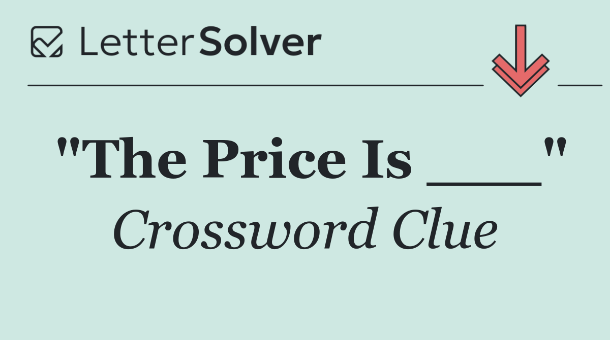 "The Price Is ___"