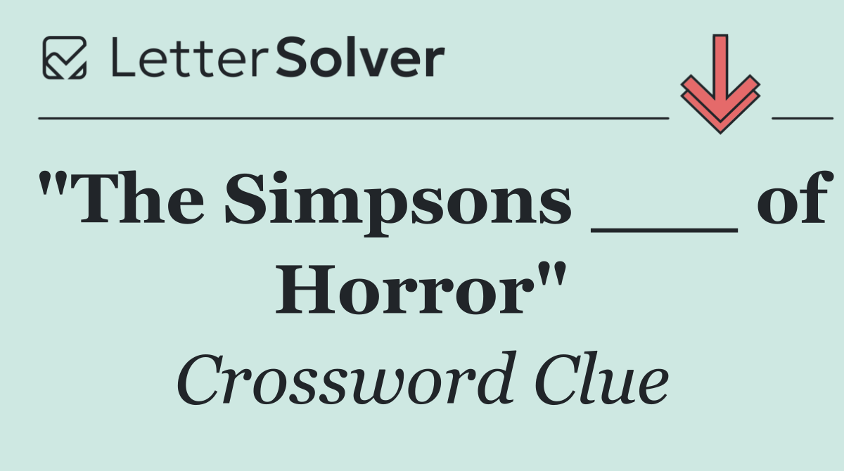 "The Simpsons ___ of Horror"