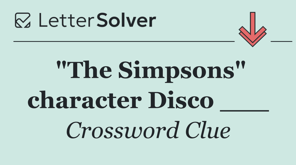 "The Simpsons" character Disco ___