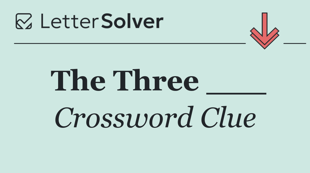 The Three ___