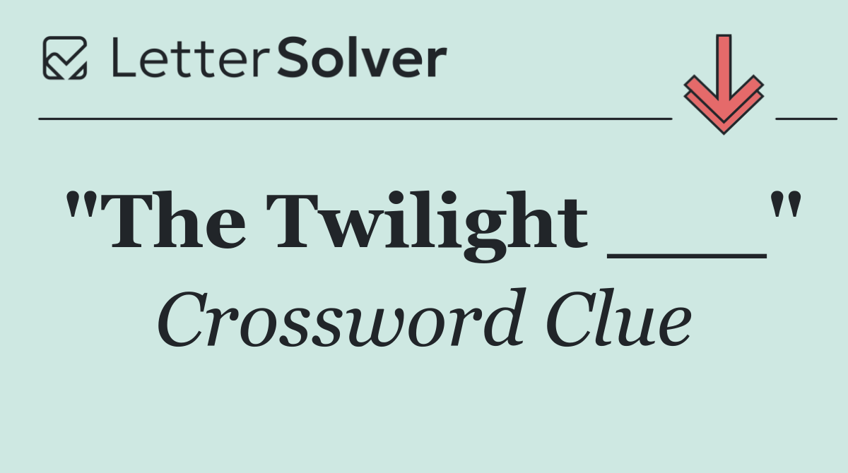 "The Twilight ___"