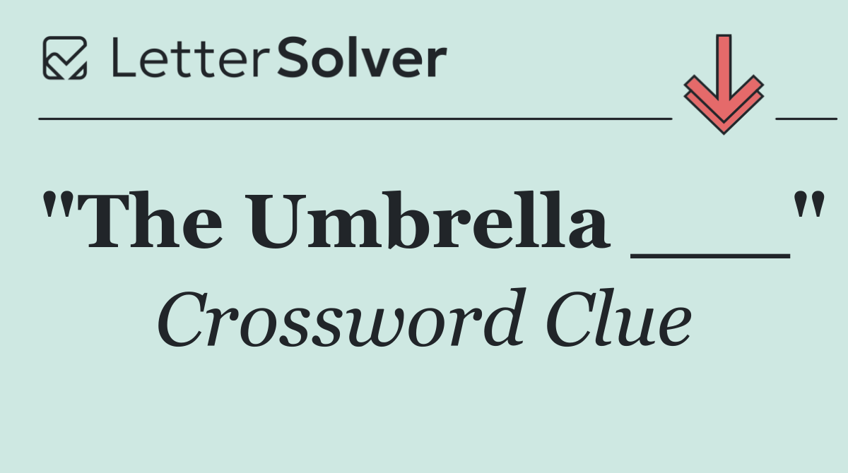 "The Umbrella ___"