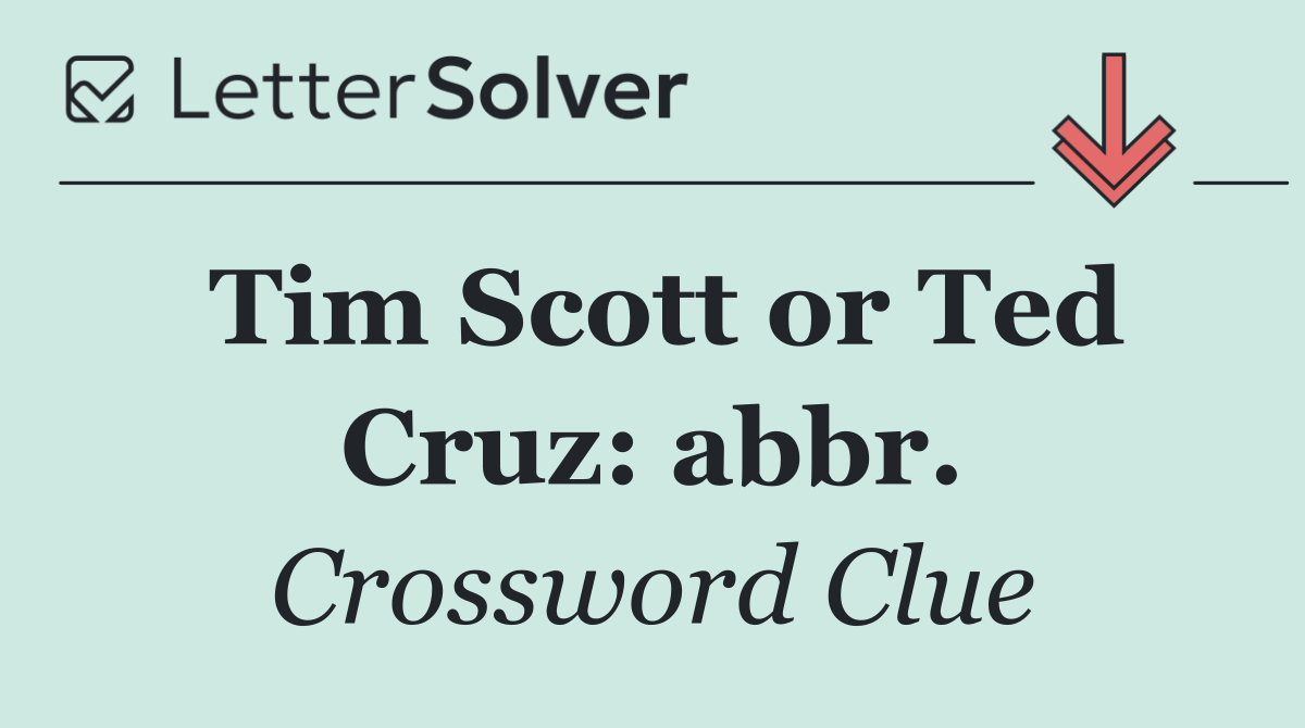 Tim Scott or Ted Cruz: abbr.