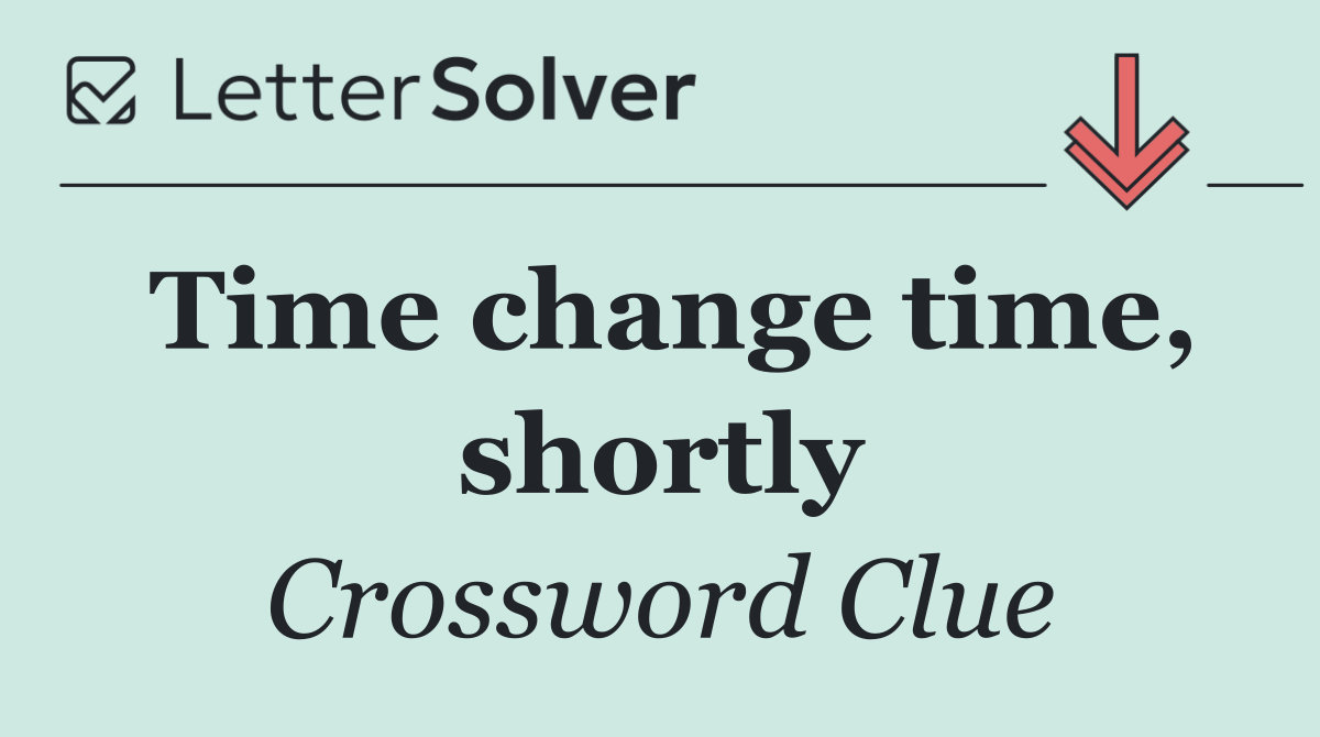 Time change time, shortly