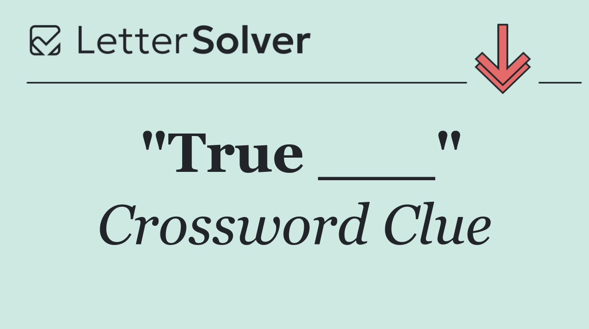 "True ___"