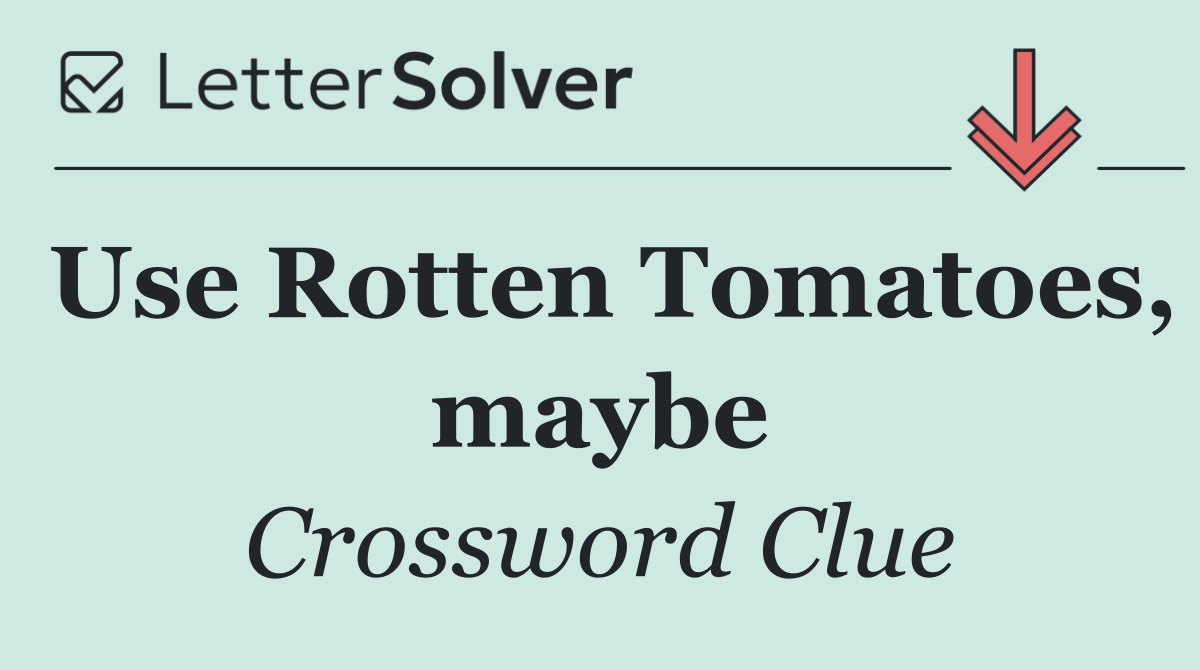 Use Rotten Tomatoes, maybe