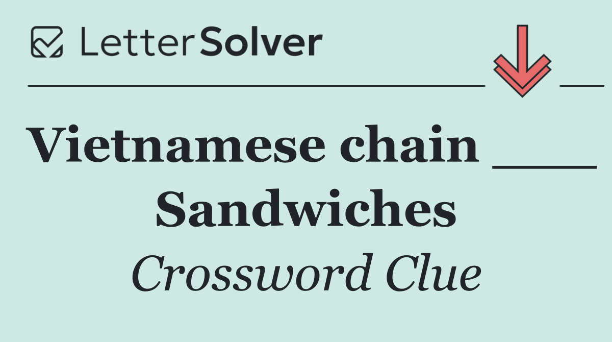 Vietnamese chain ___ Sandwiches