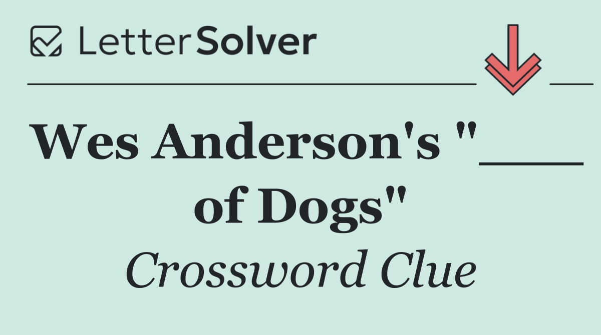 Wes Anderson's "___ of Dogs"