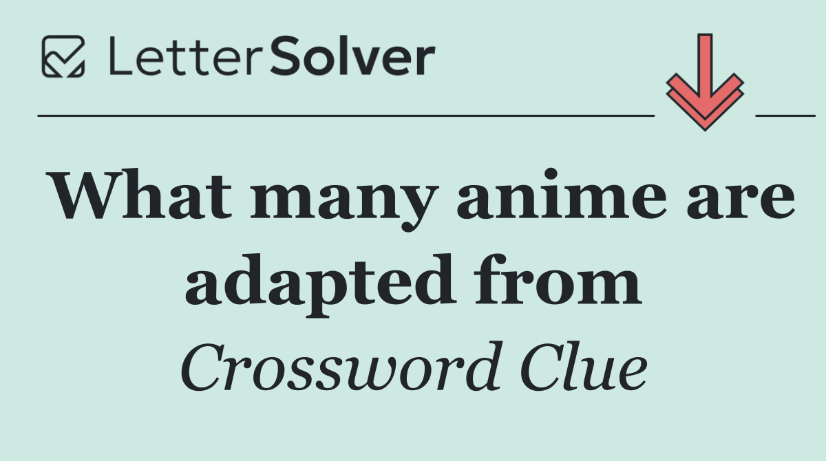 What many anime are adapted from