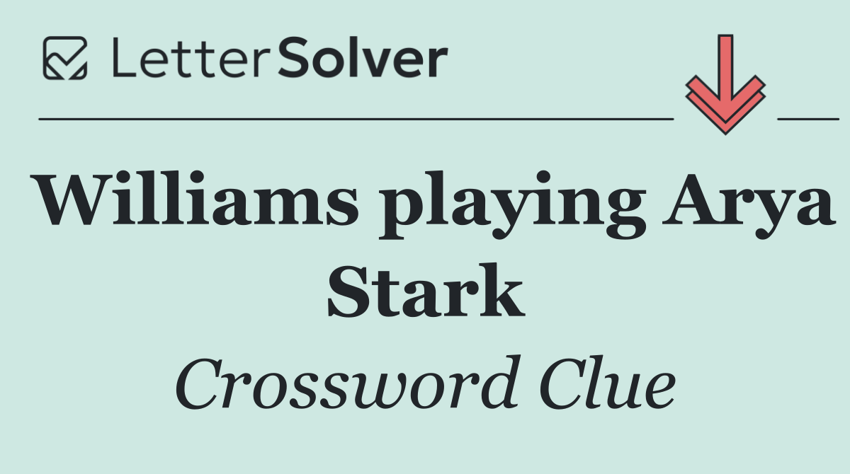Williams playing Arya Stark