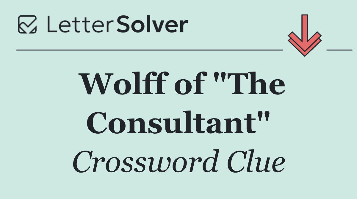 Wolff of "The Consultant"