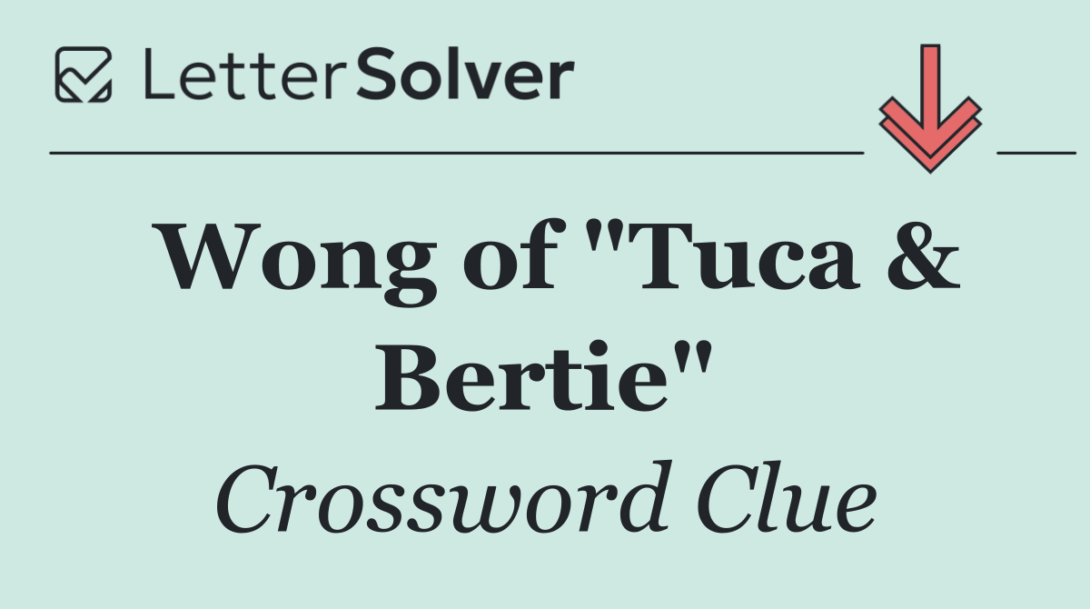 Wong of "Tuca & Bertie"
