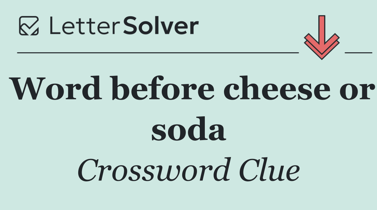 Word before cheese or soda