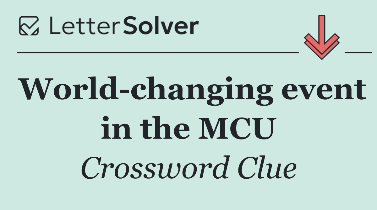 World changing event in the MCU