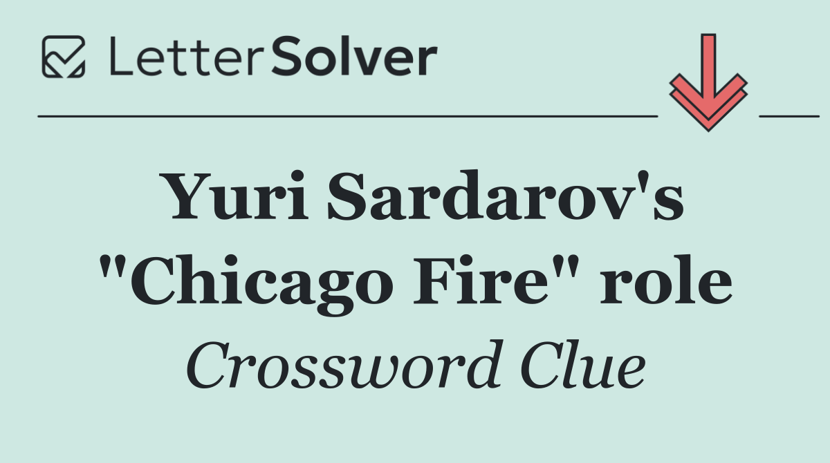 Yuri Sardarov's "Chicago Fire" role