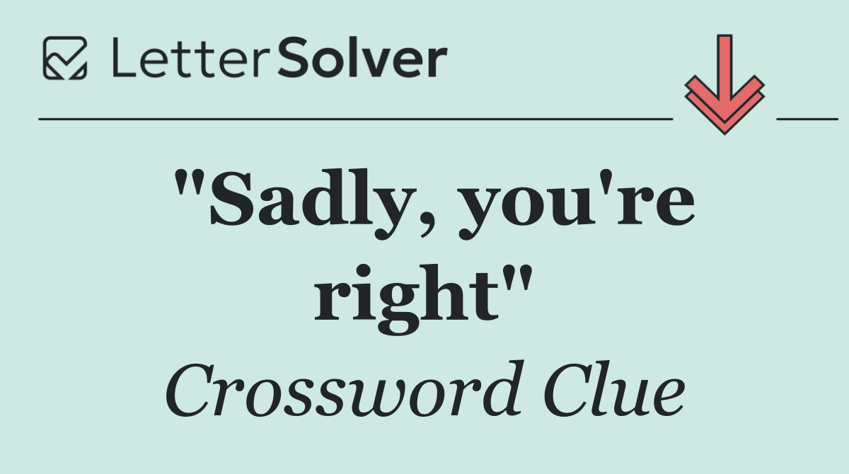 "Sadly, you're right"