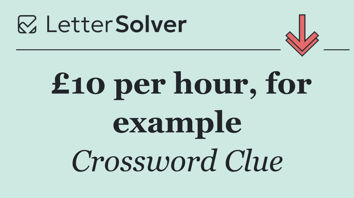 £10 per hour, for example