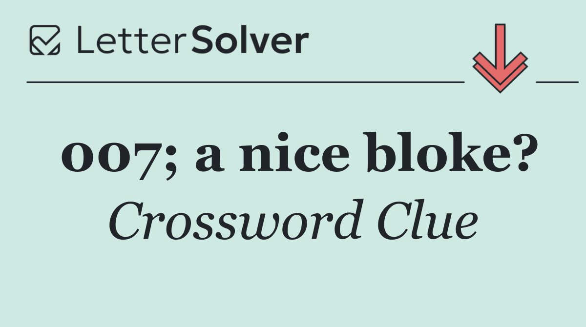 007; a nice bloke?