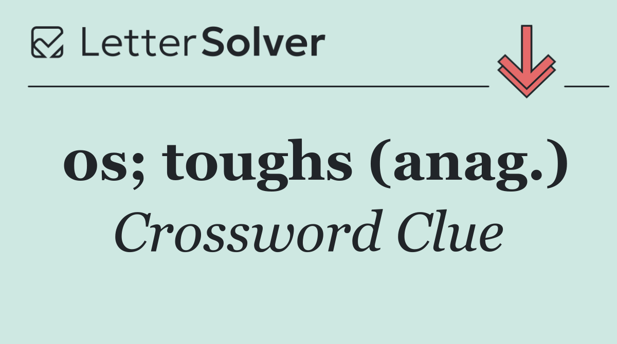 0s; toughs (anag.)