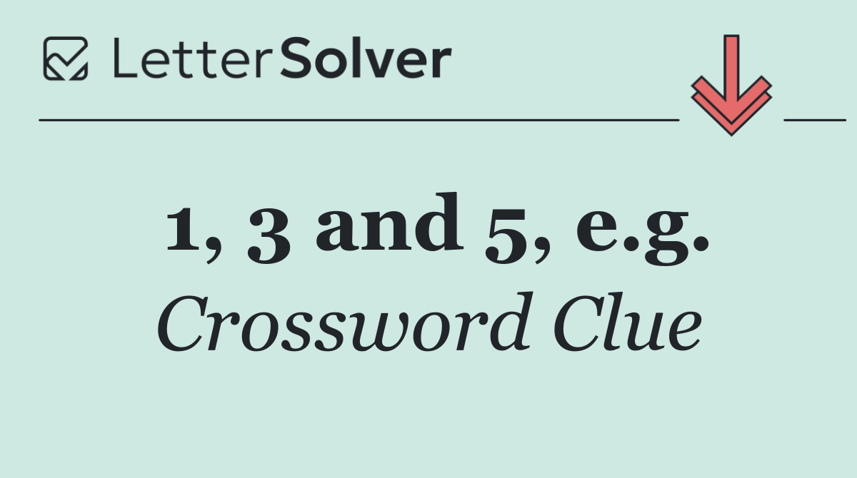 1, 3 and 5, e.g.