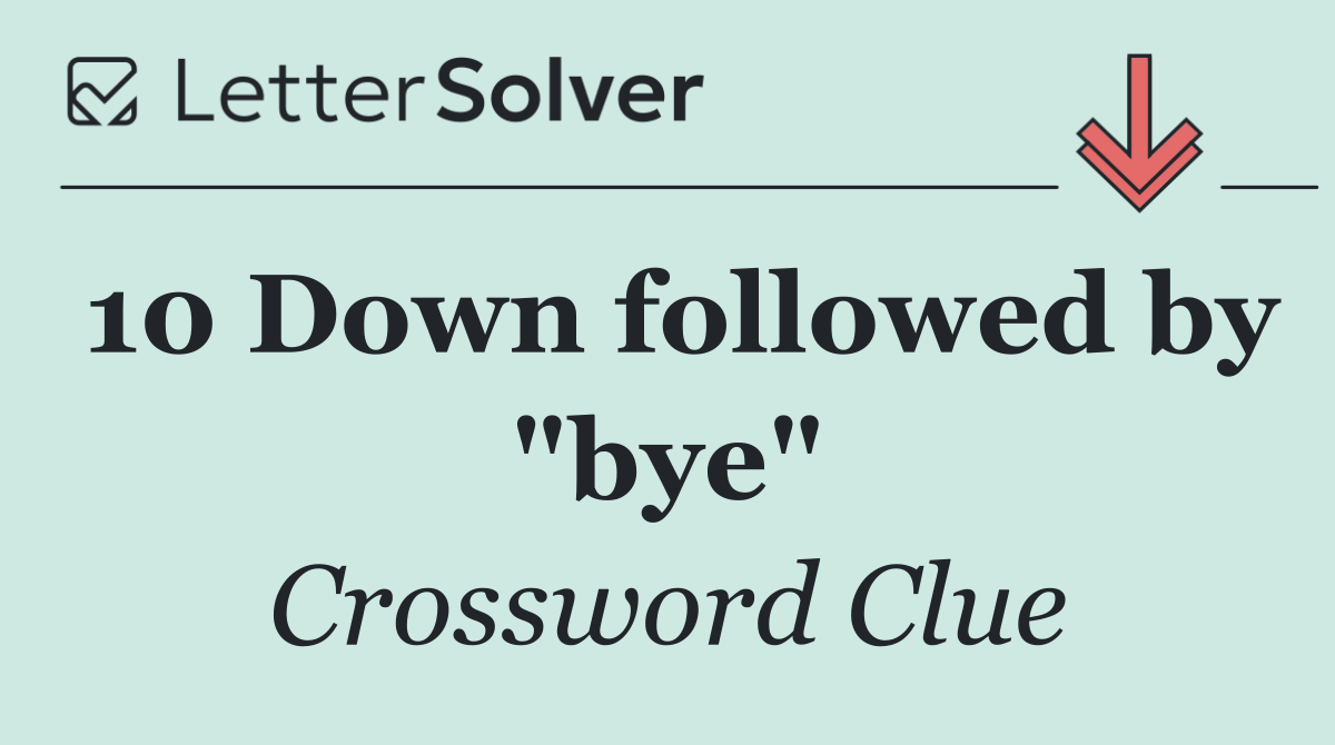 10 Down followed by "bye"