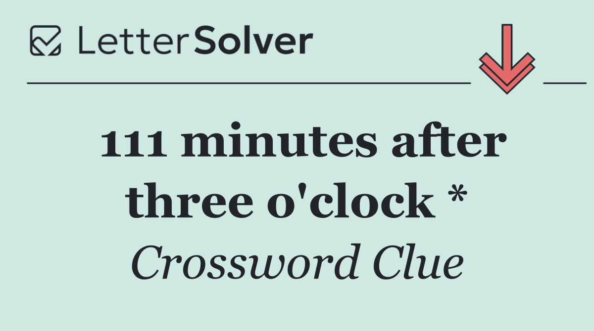 111 minutes after three o'clock *