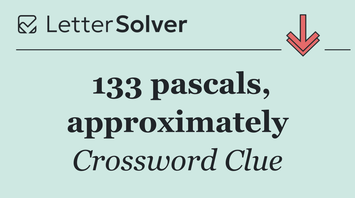 133 pascals, approximately