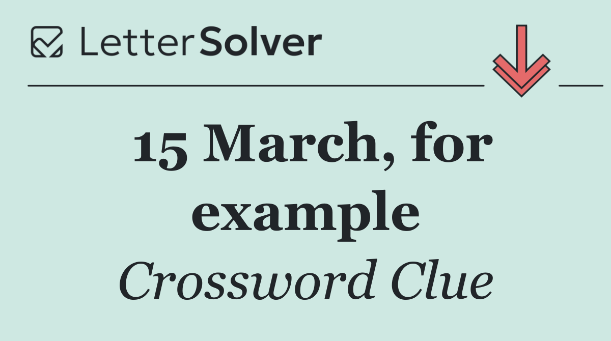 15 March, for example