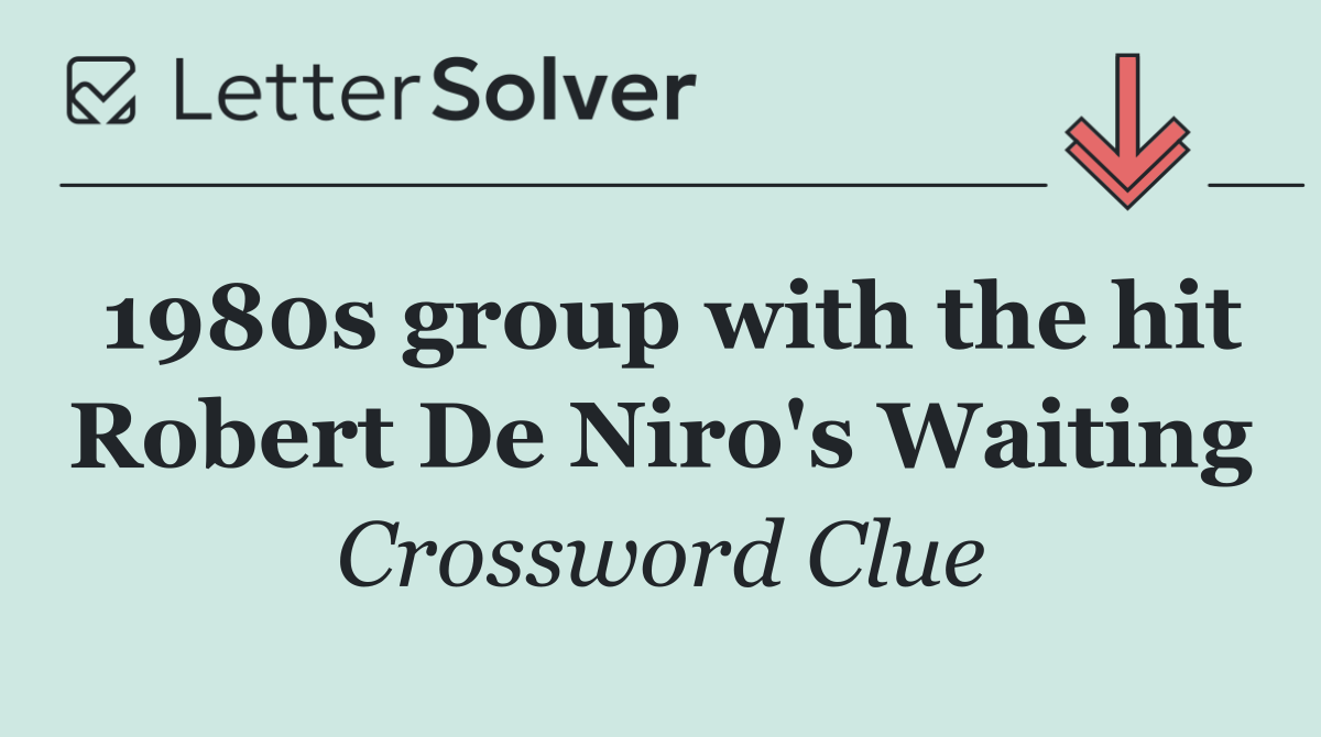 1980s group with the hit Robert De Niro's Waiting