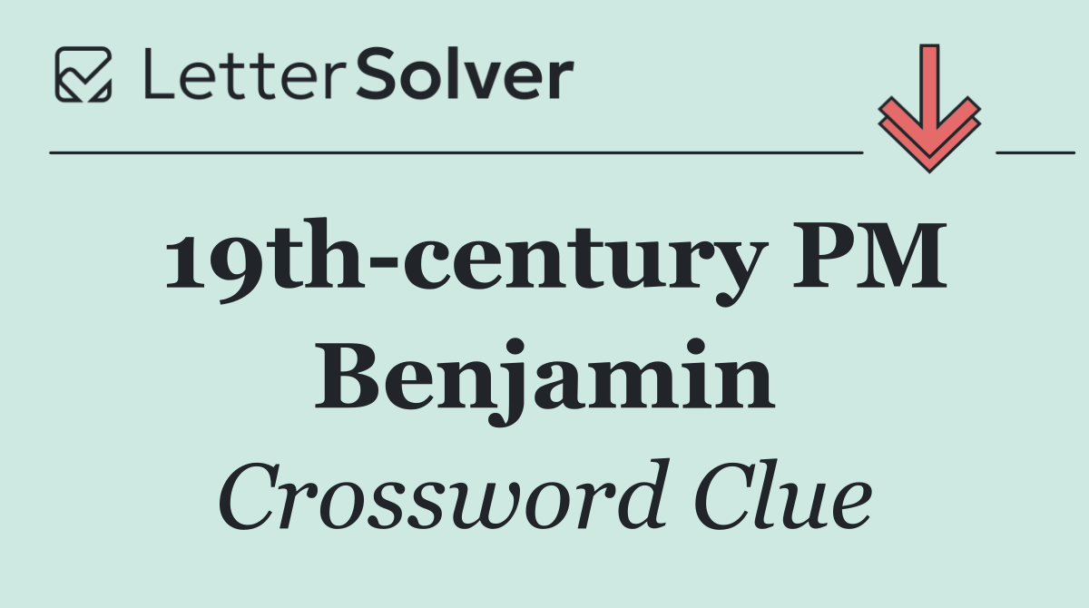 19th century PM Benjamin