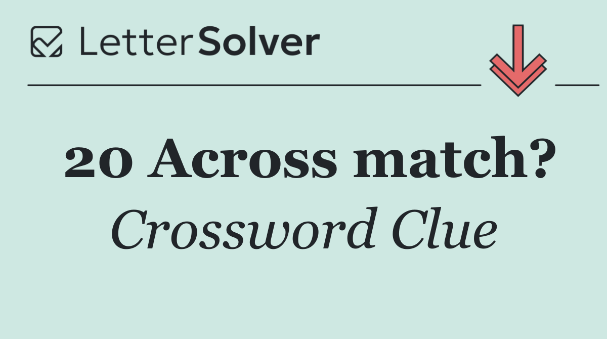 20 Across match?