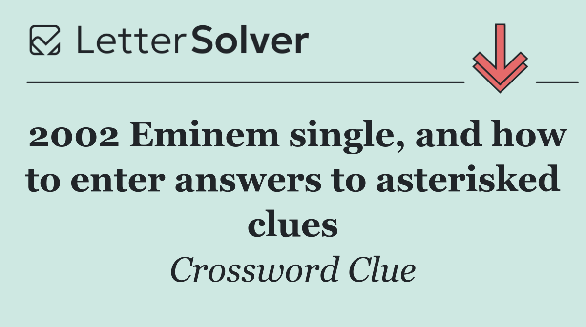 2002 Eminem single, and how to enter answers to asterisked clues