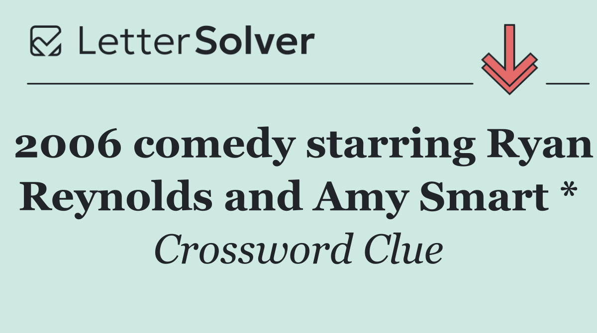 2006 comedy starring Ryan Reynolds and Amy Smart *