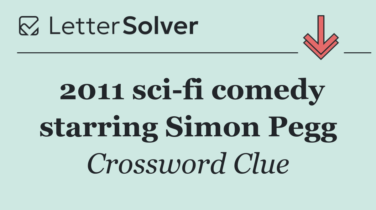 2011 sci fi comedy starring Simon Pegg