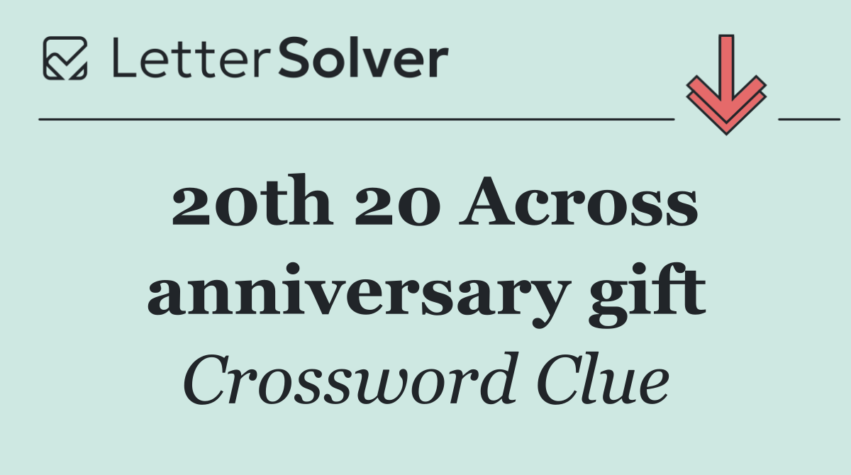20th 20 Across anniversary gift