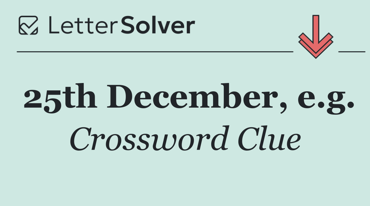 25th December, e.g.