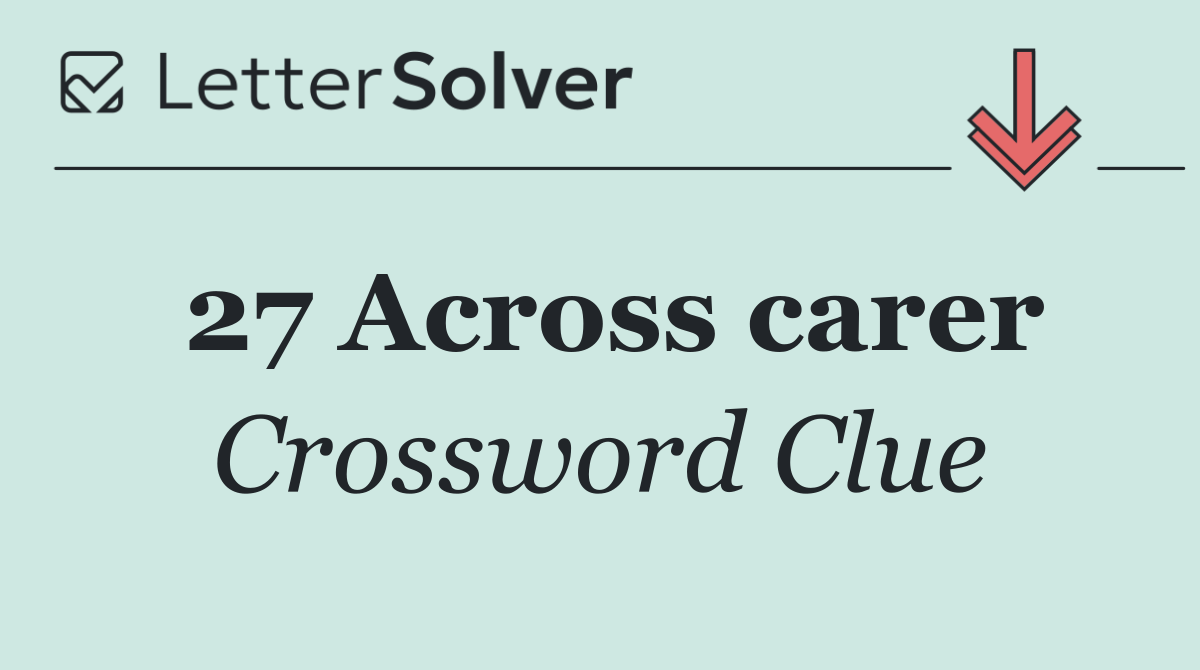 27 Across carer