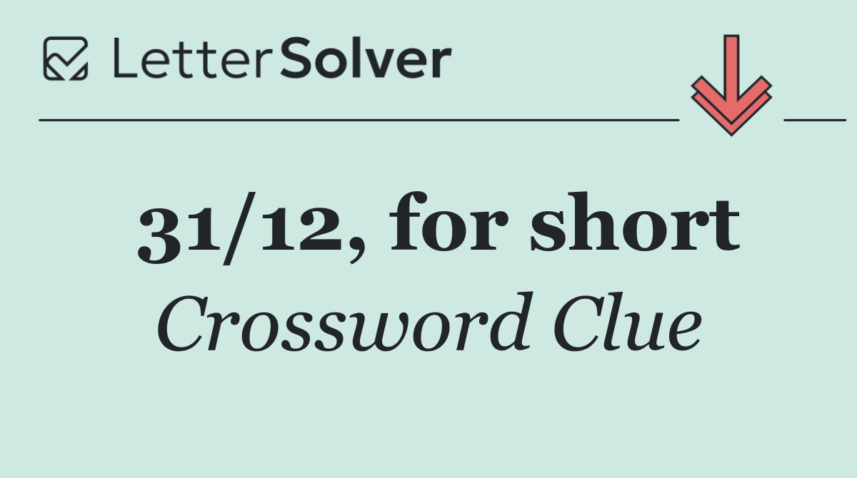 31/12, for short