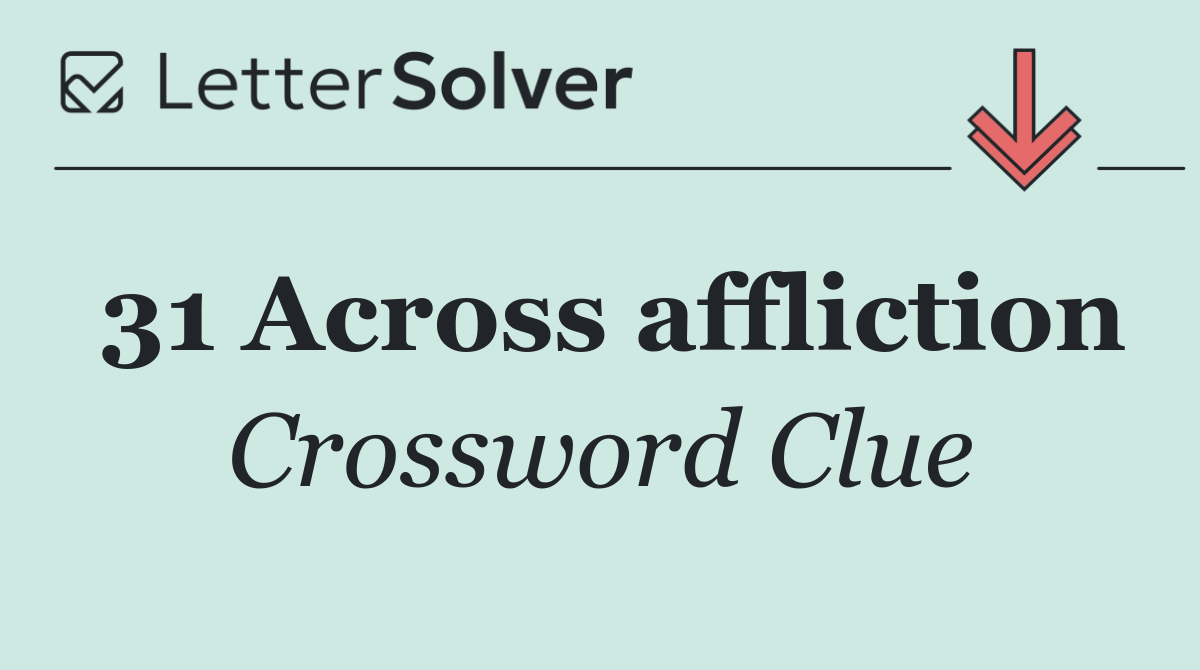 31 Across affliction