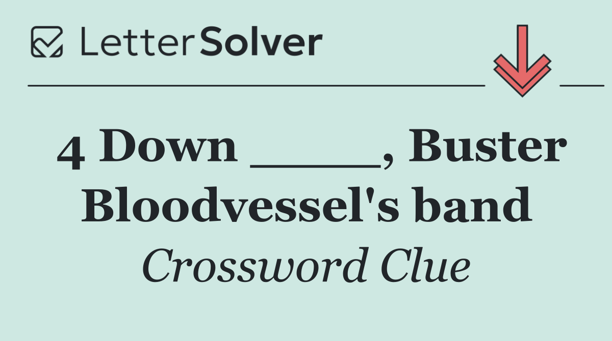 4 Down ____, Buster Bloodvessel's band