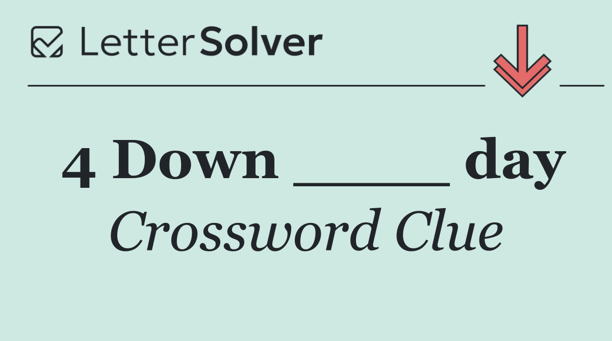 4 Down ____ day
