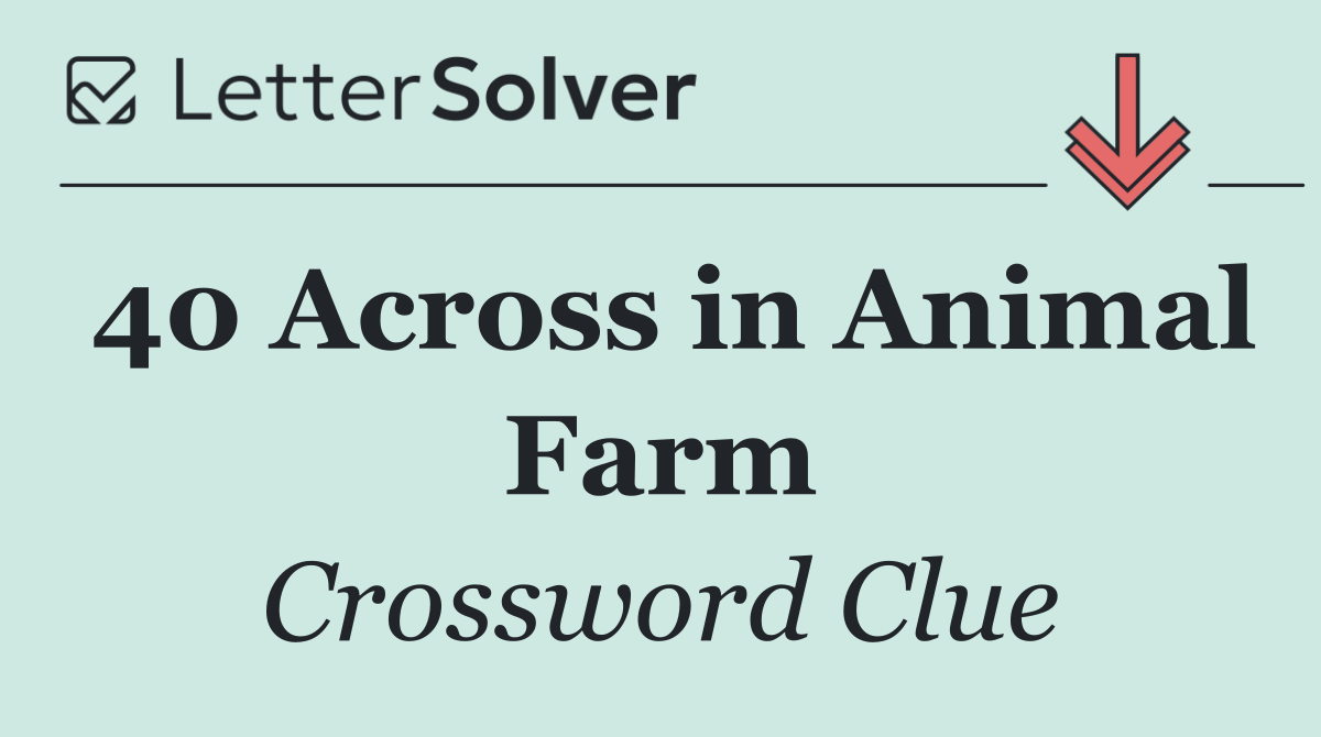 40 Across in Animal Farm