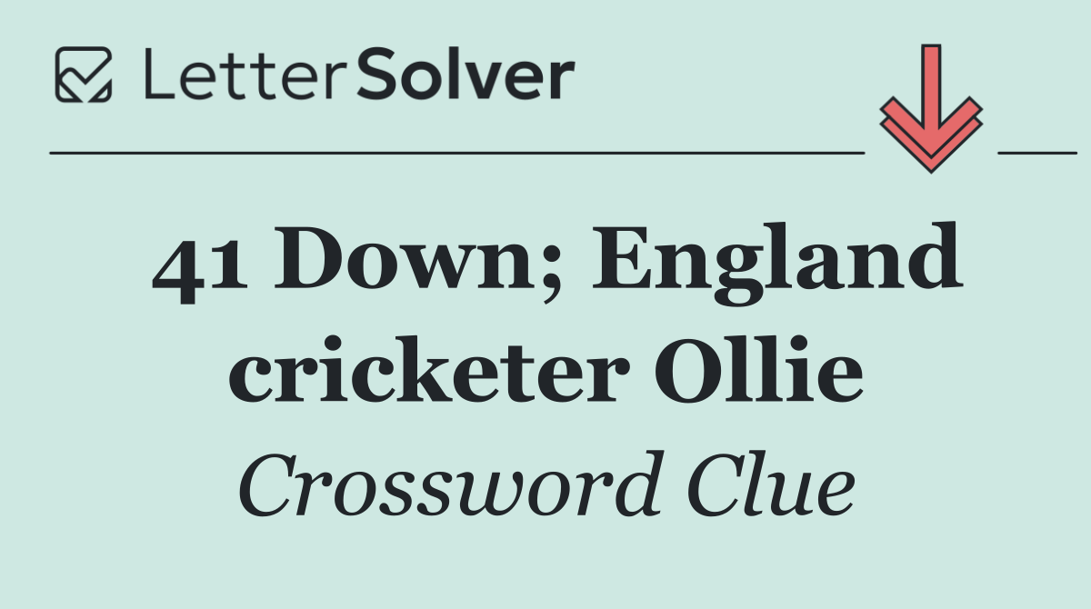 41 Down; England cricketer Ollie