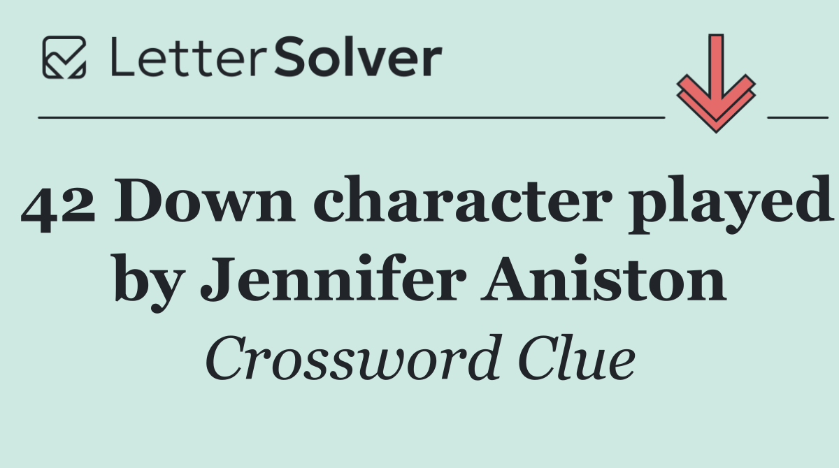 42 Down character played by Jennifer Aniston
