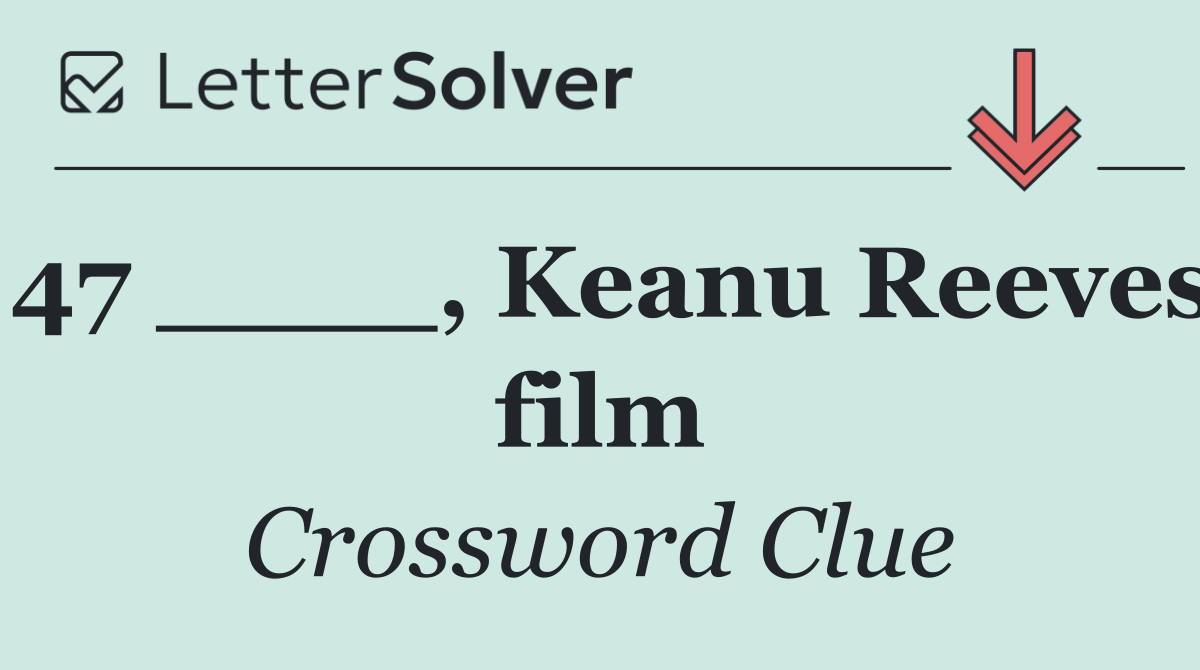 47 ____, Keanu Reeves film