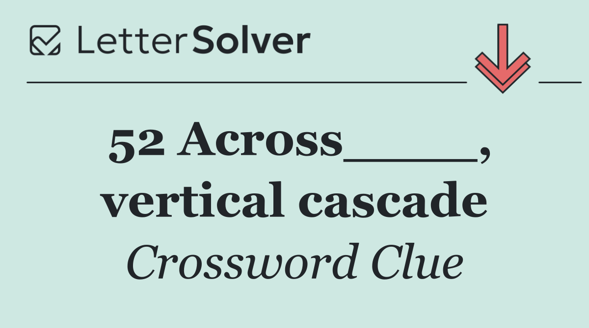 52 Across____, vertical cascade