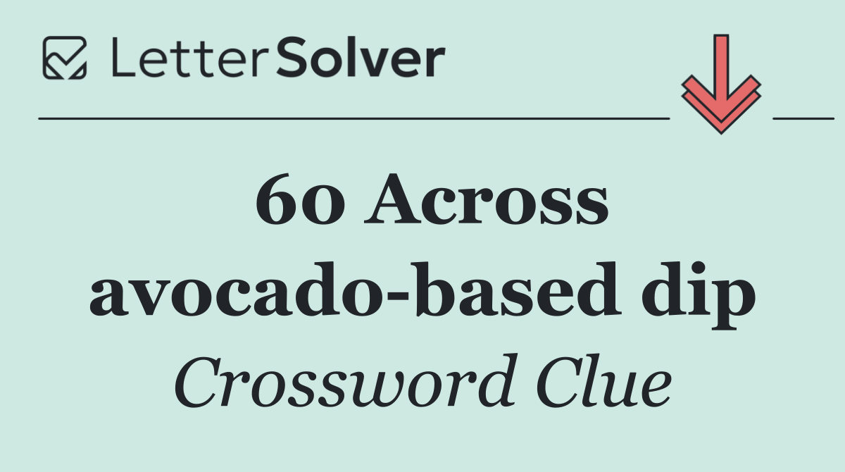 60 Across avocado based dip