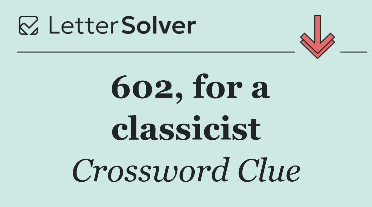 602, for a classicist