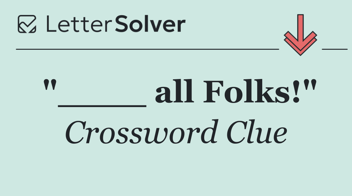 "____ all Folks!"