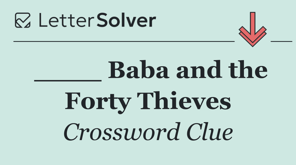 ____ Baba and the Forty Thieves